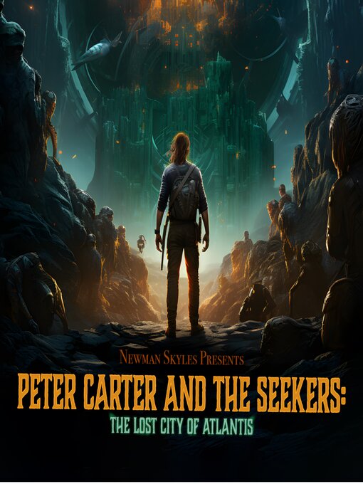 Title details for Peter Carter & the Seekers--The Lost City of Atlantis--Book 2 by Newman Skyles - Available